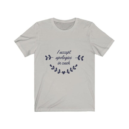 I Accept Apologies In Cash Unisex Tee Tees n' Merch