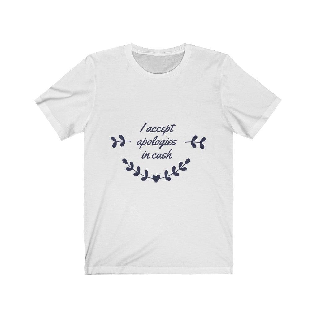 I Accept Apologies In Cash Unisex Tee Tees n' Merch