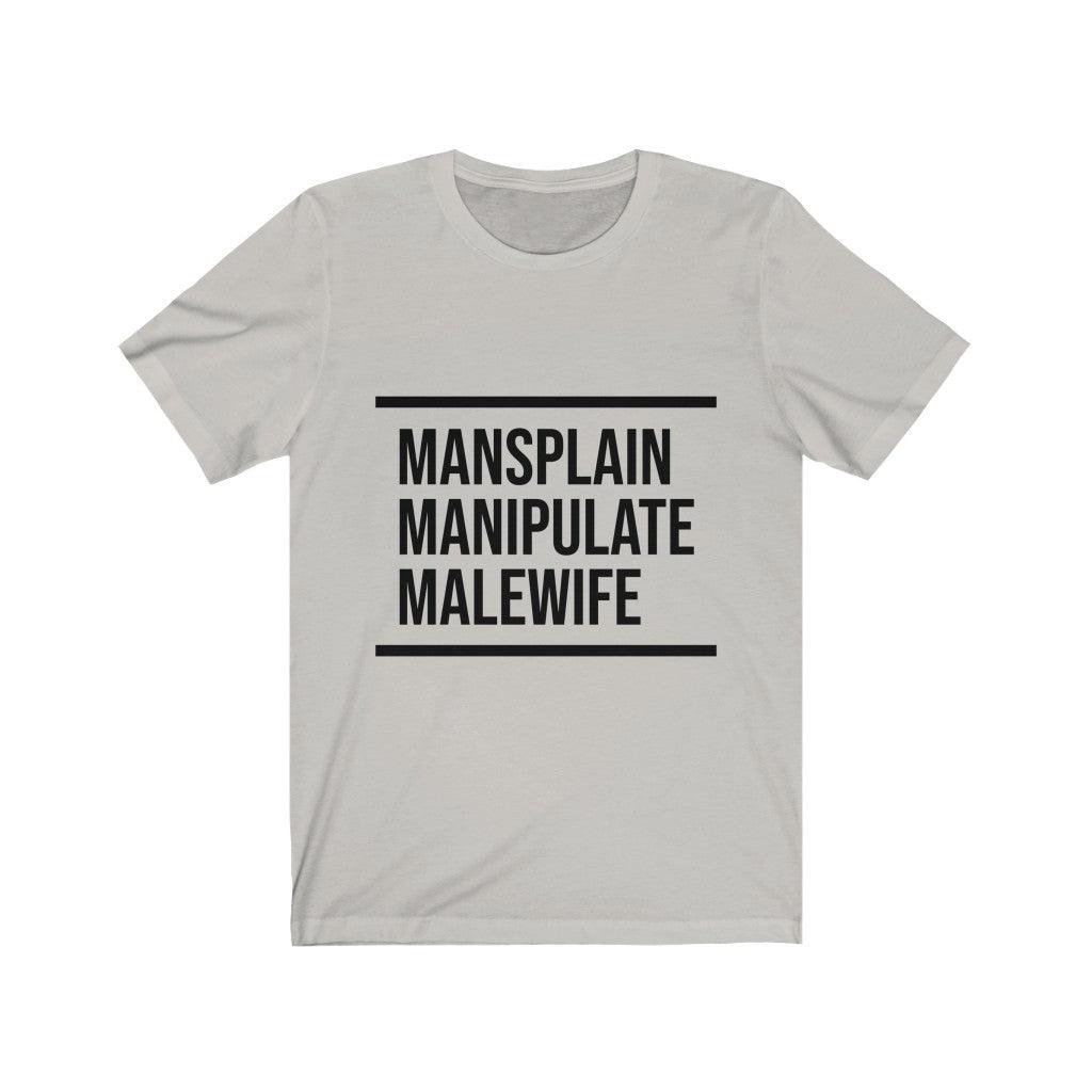 Manipulate Mansplain Malewife Unisex Tee Tees n' Merch