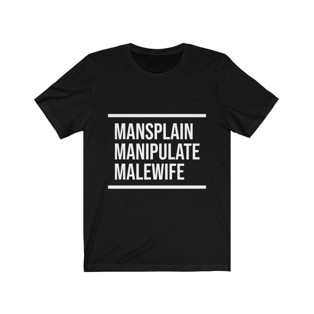 Manipulate Mansplain Malewife Unisex Tee Tees n' Merch