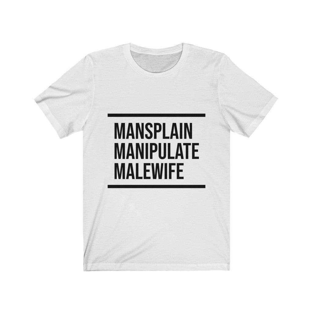 Manipulate Mansplain Malewife Unisex Tee Tees n' Merch